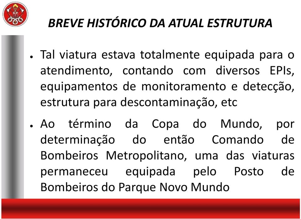 para descontaminação, etc Ao término da Copa do Mundo, por determinação do então Comando de