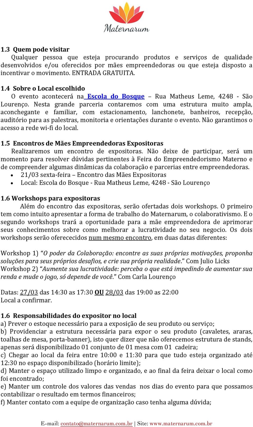 Nesta grande parceria contaremos com uma estrutura muito ampla, aconchegante e familiar, com estacionamento, lanchonete, banheiros, recepção, auditório para as palestras, monitoria e orientações