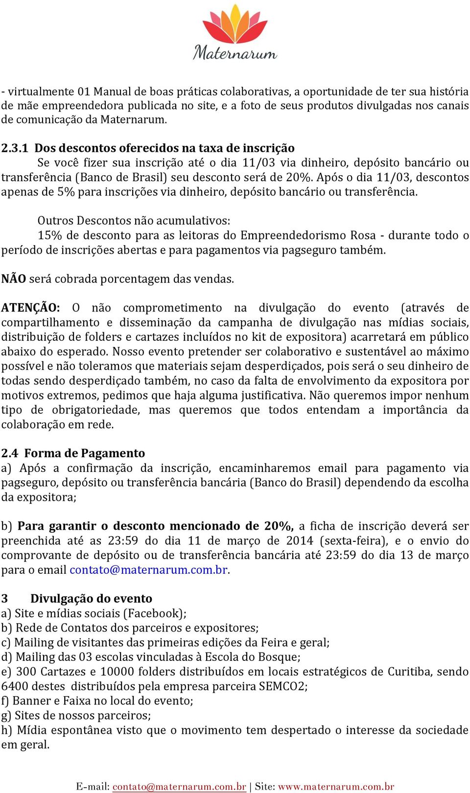 Após o dia 11/03, descontos apenas de 5% para inscrições via dinheiro, depósito bancário ou transferência.