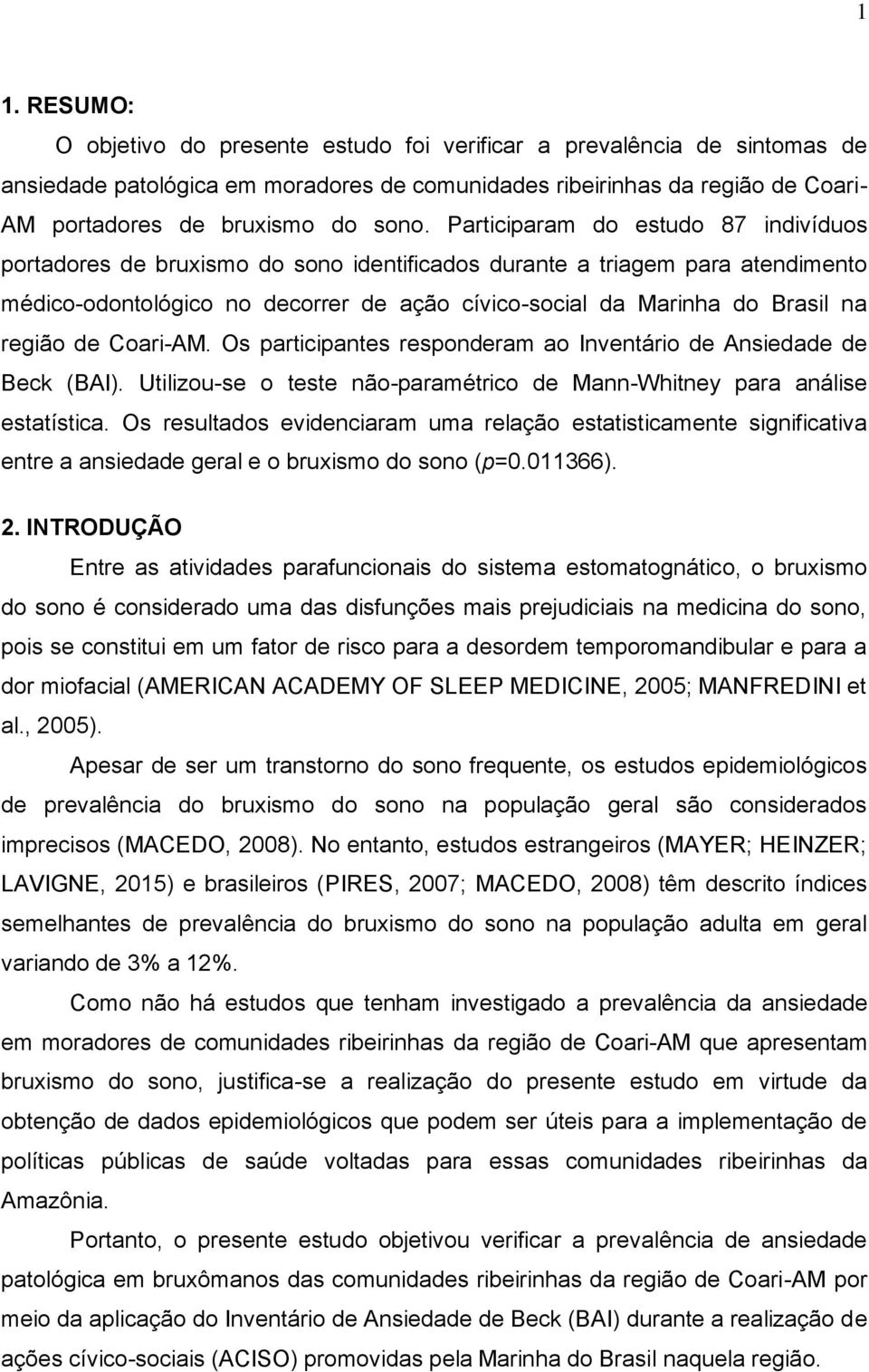 na região de Coari-AM. Os participantes responderam ao Inventário de Ansiedade de Beck (BAI). Utilizou-se o teste não-paramétrico de Mann-Whitney para análise estatística.