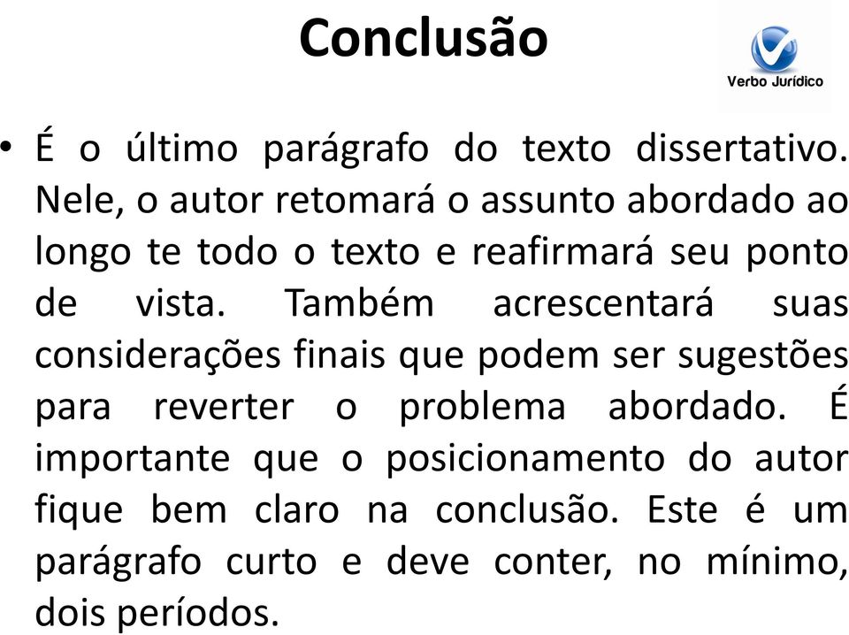 Também acrescentará suas considerações finais que podem ser sugestões para reverter o problema