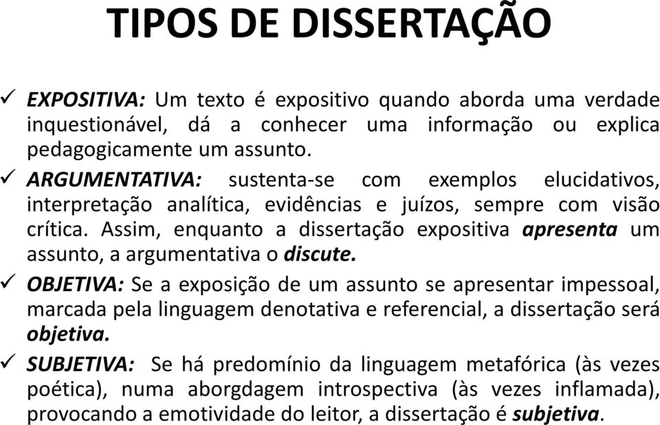 Assim, enquanto a dissertação expositiva apresenta um assunto, a argumentativa o discute.