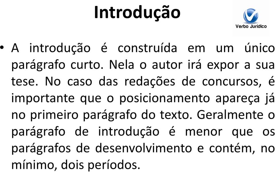 No caso das redações de concursos, é importante que o posicionamento apareça já no