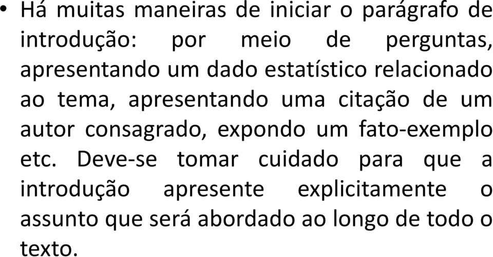 um autor consagrado, expondo um fato-exemplo etc.