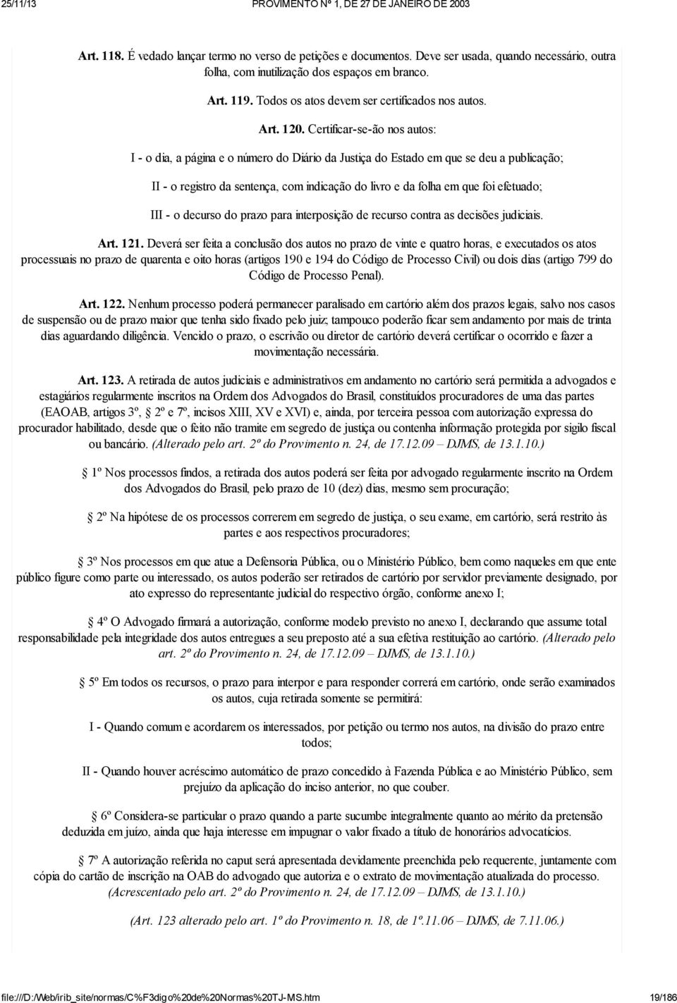 Certificar-se-ão nos autos: I - o dia, a página e o número do Diário da Justiça do Estado em que se deu a publicação; II - o registro da sentença, com indicação do livro e da folha em que foi