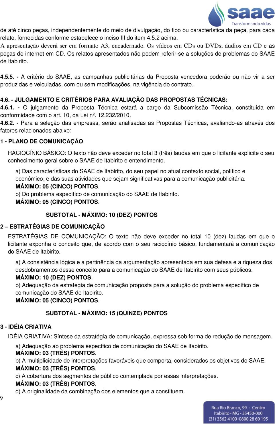 Os relatos apresentados não podem referir-se a soluções de problemas do SAAE de Itabirito. 4.5.