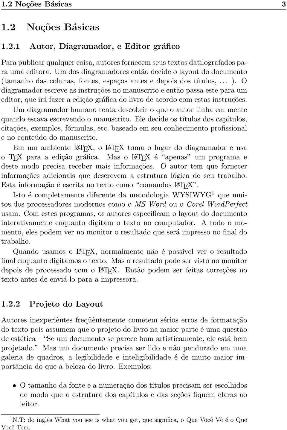 O diagramador escreve as instruções no manuscrito e então passa este para um editor, que irá fazer a edição gráfica do livro de acordo com estas instruções.