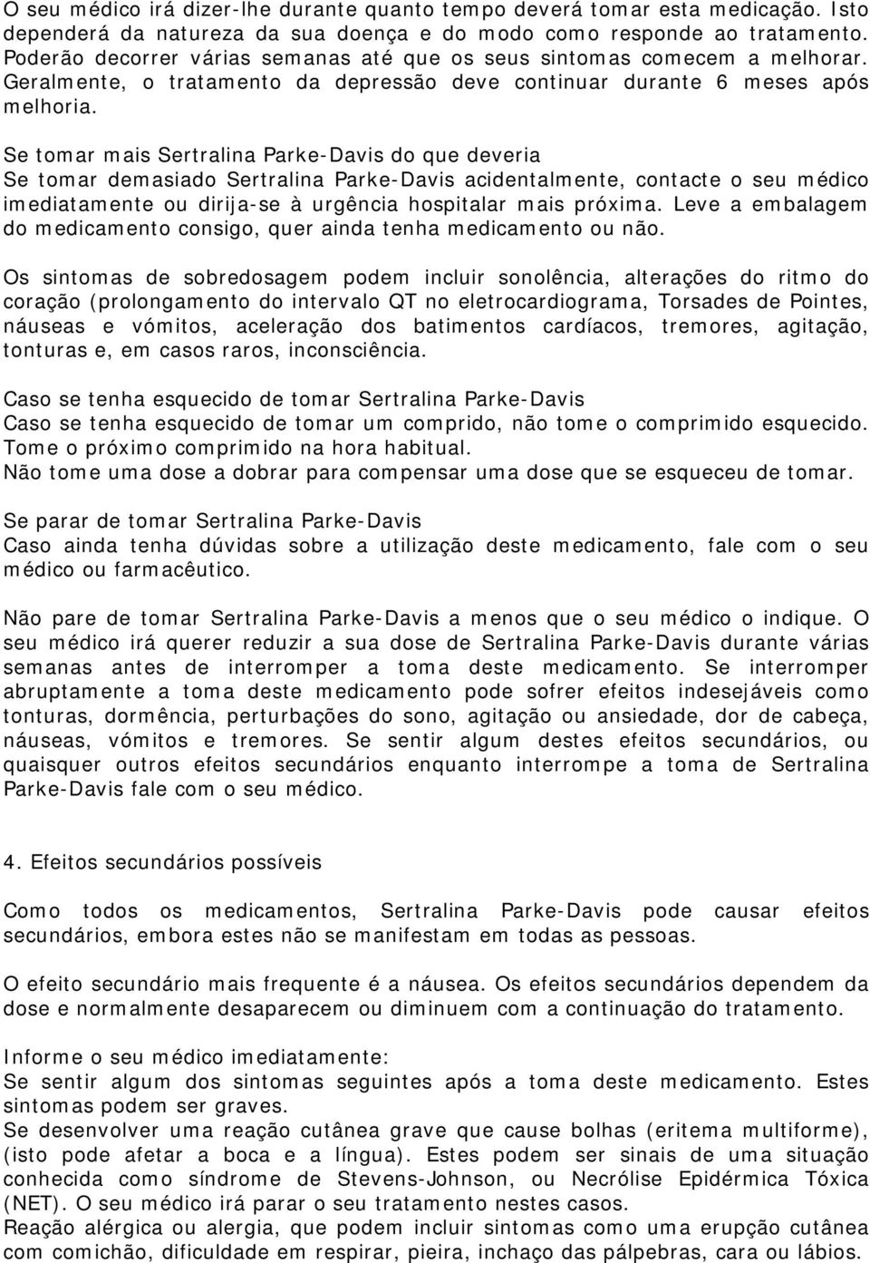 Se tomar mais Sertralina Parke-Davis do que deveria Se tomar demasiado Sertralina Parke-Davis acidentalmente, contacte o seu médico imediatamente ou dirija-se à urgência hospitalar mais próxima.