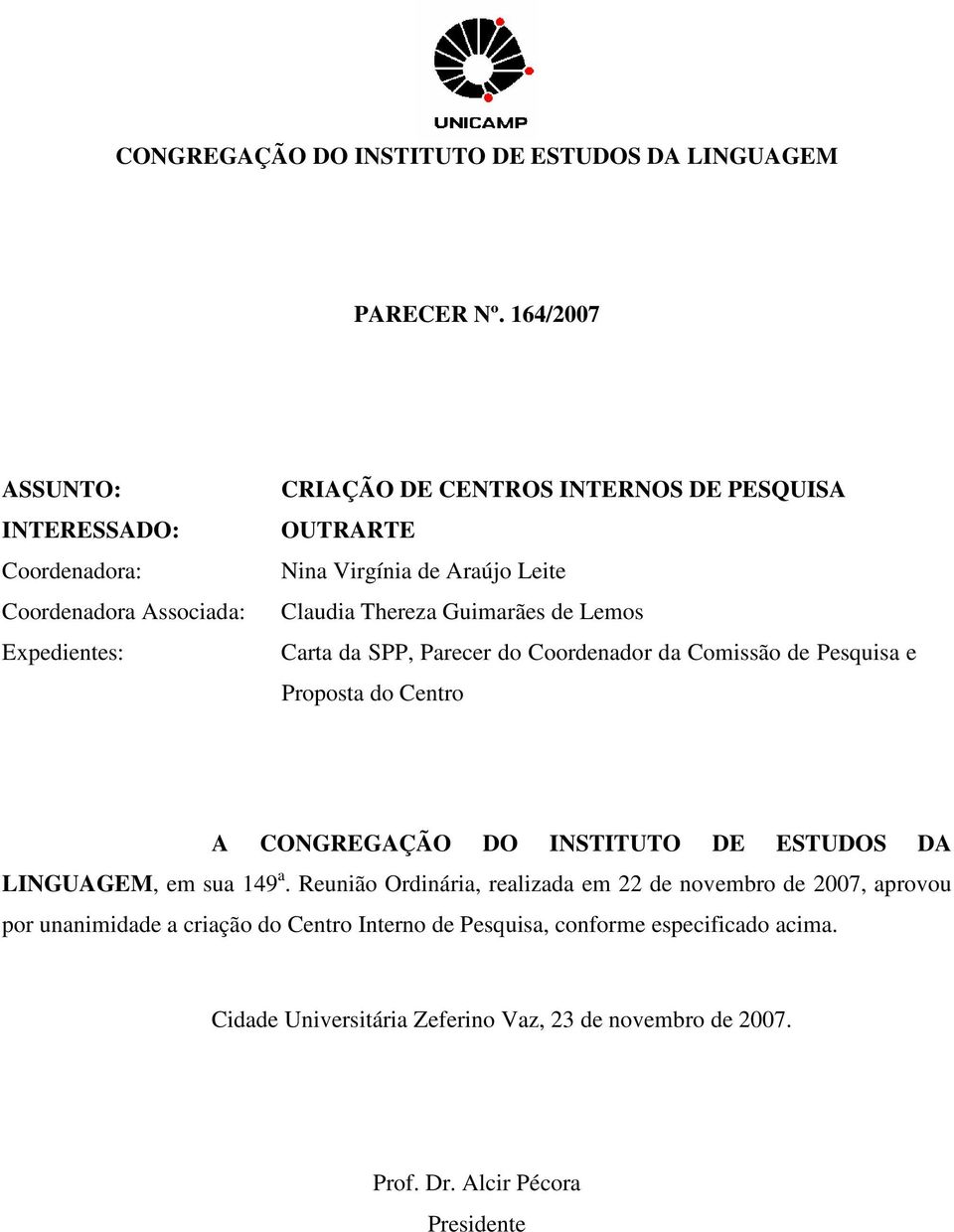 Claudia Thereza Guimarães de Lemos Carta da SPP, Parecer do Coordenador da Comissão de Pesquisa e Proposta do Centro A CONGREGAÇÃO DO INSTITUTO DE ESTUDOS DA