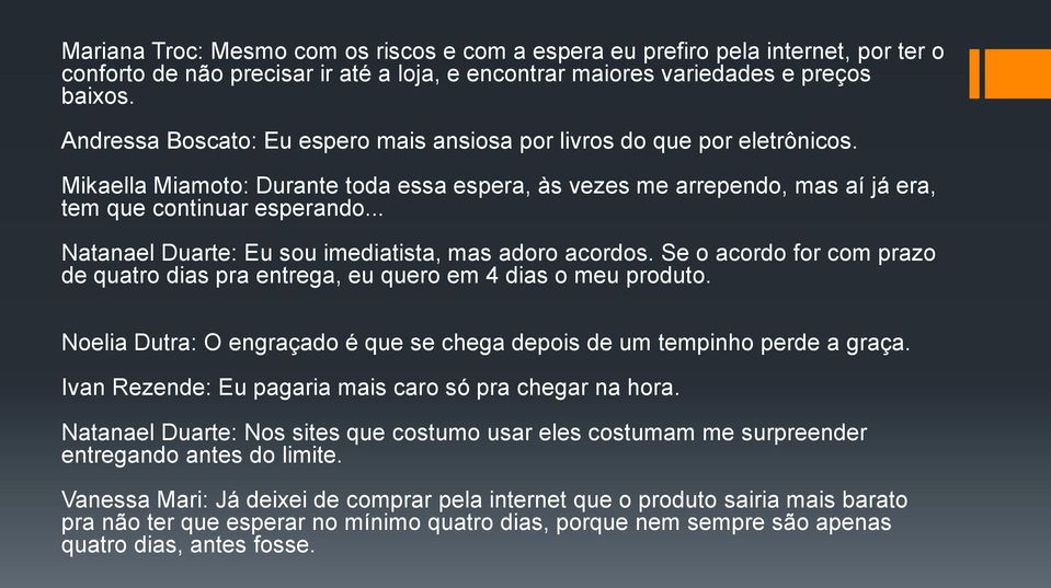 .. Natanael Duarte: Eu sou imediatista, mas adoro acordos. Se o acordo for com prazo de quatro dias pra entrega, eu quero em 4 dias o meu produto.