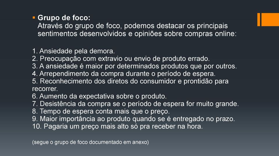 Reconhecimento dos diretos do consumidor e prontidão para recorrer. 6. Aumento da expectativa sobre o produto. 7. Desistência da compra se o período de espera for muito grande. 8.