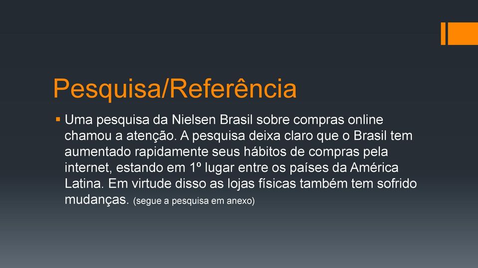 A pesquisa deixa claro que o Brasil tem aumentado rapidamente seus hábitos de