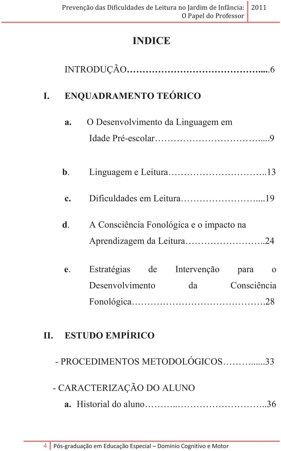 .24 e. Estratégias de Intervenção para o Desenvolvimento da Consciência Fonológica.28 II.