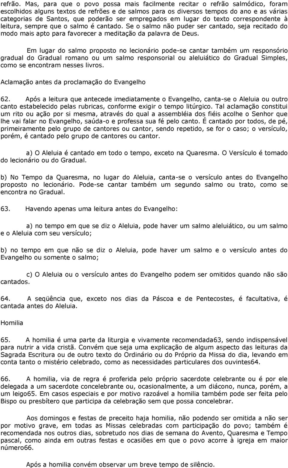 poderão ser empregados em lugar do texto correspondente à leitura, sempre que o salmo é cantado.