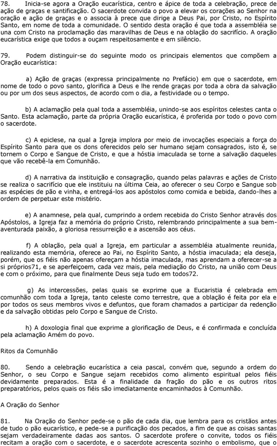 O sentido desta oração é que toda a assembléia se una com Cristo na proclamação das maravilhas de Deus e na oblação do sacrifício.