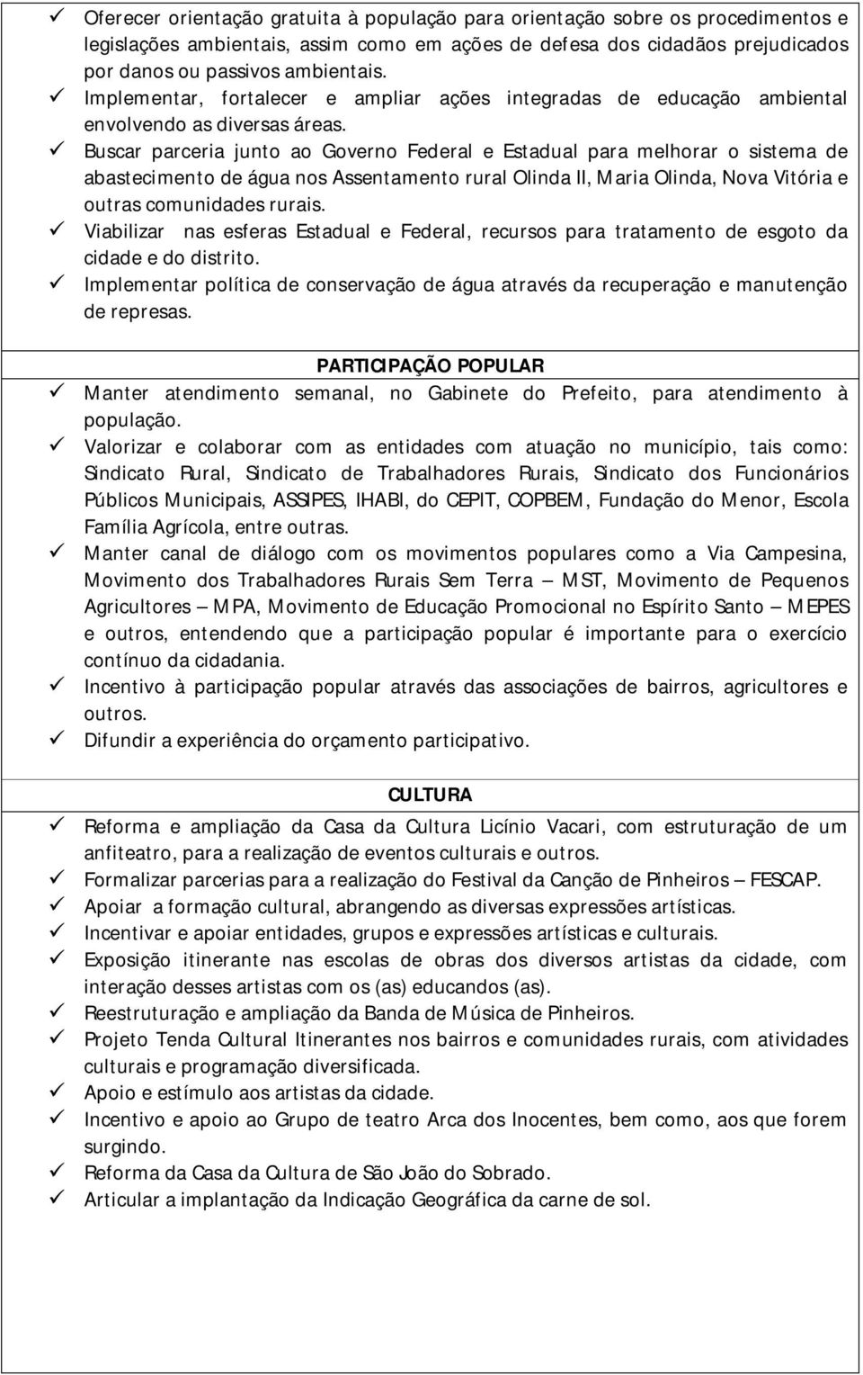 Buscar parceria junto ao Governo Federal e Estadual para melhorar o sistema de abastecimento de água nos Assentamento rural Olinda II, Maria Olinda, Nova Vitória e outras comunidades rurais.