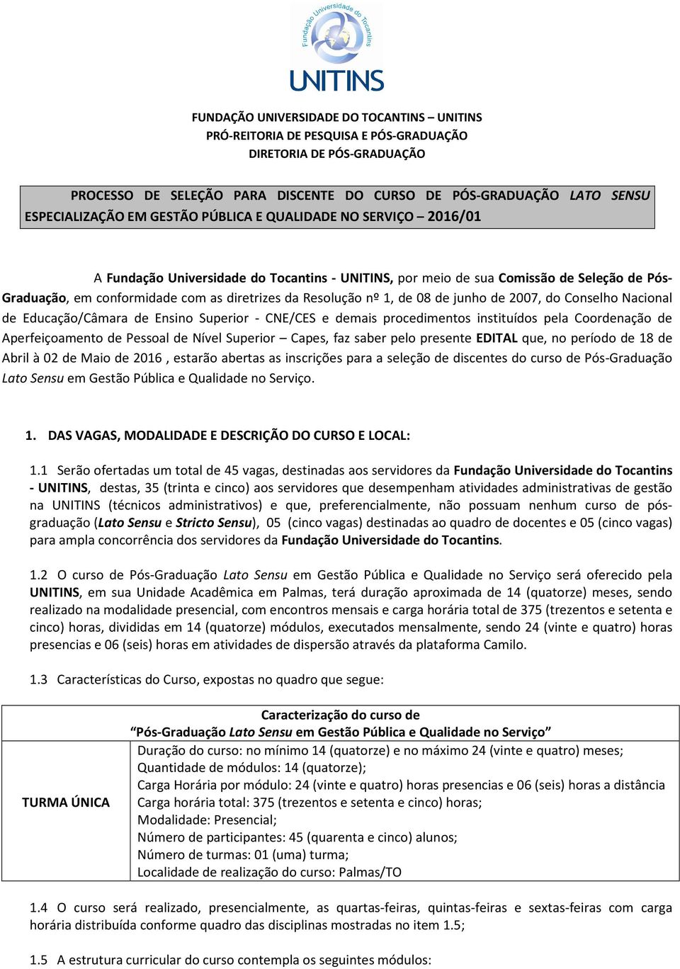 1, de 08 de junho de 2007, do Conselho Nacional de Educação/Câmara de Ensino Superior - CNE/CES e demais procedimentos instituídos pela Coordenação de Aperfeiçoamento de Pessoal de Nível Superior