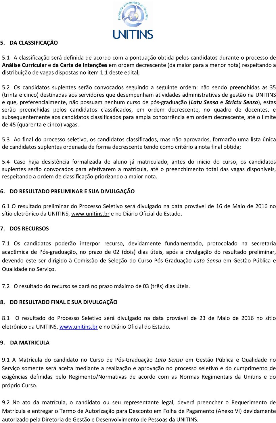 respeitando a distribuição de vagas dispostas no item 1.1 deste edital; 5.