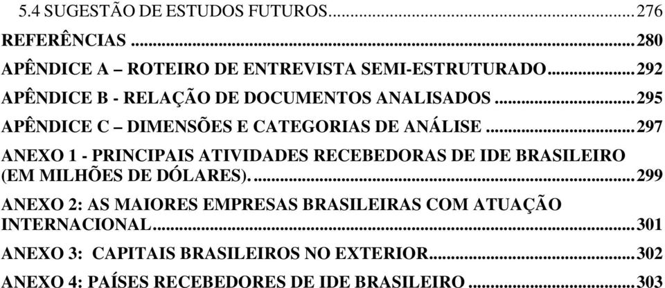 .. 297 ANEXO 1 - PRINCIPAIS ATIVIDADES RECEBEDORAS DE IDE BRASILEIRO (EM MILHÕES DE DÓLARES).