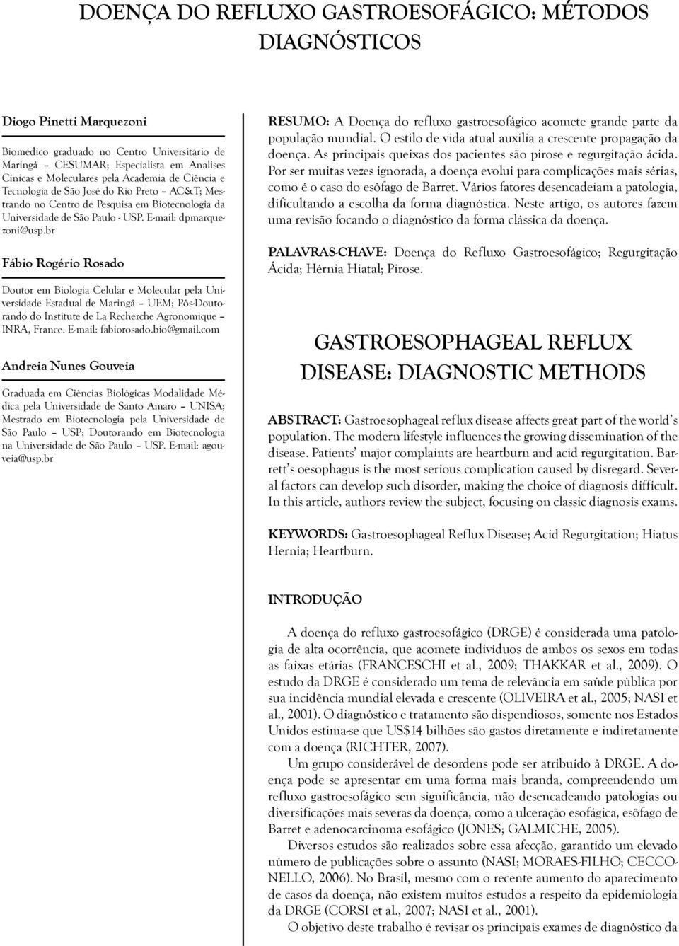 br Fábio Rogério Rosado Doutor em Biologia Celular e Molecular pela Universidade Estadual de Maringá UEM; Pós-Doutorando do Institute de La Recherche Agronomique INRA, France. E-mail: fabiorosado.