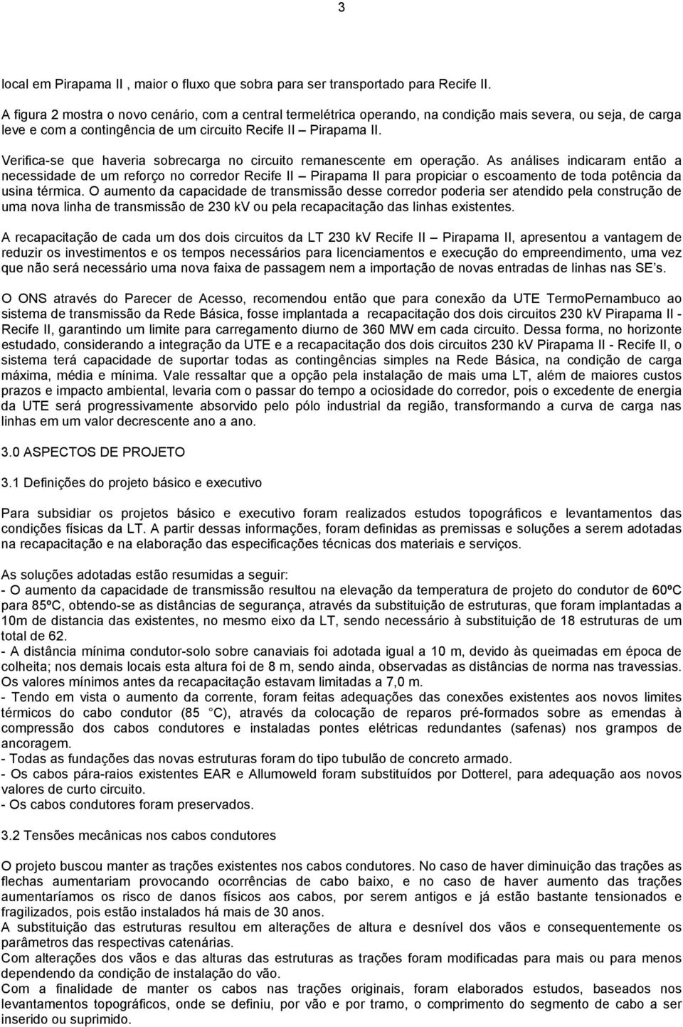 Verifica-se que haveria sobrecarga no circuito remanescente em operação.