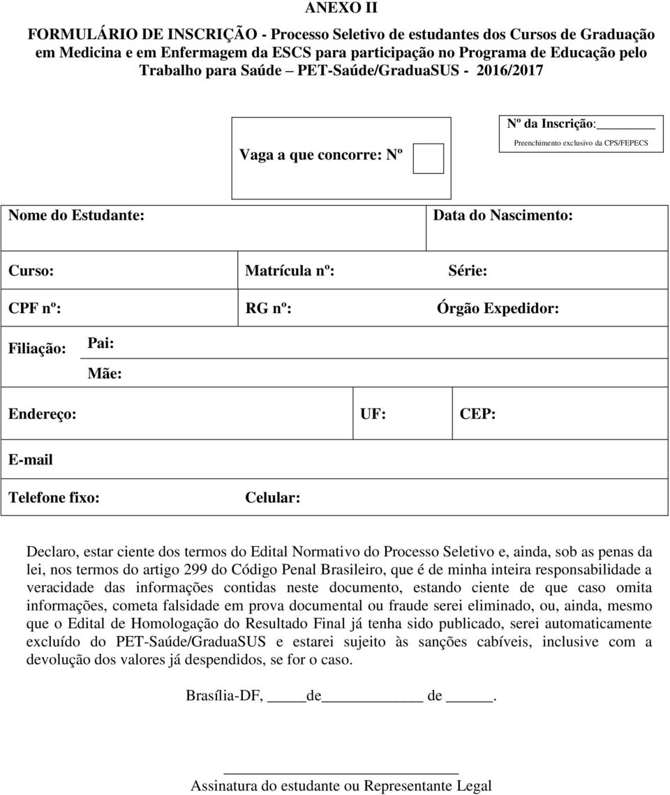 Expedidor: Filiação: Pai: Mãe: Endereço: UF: CEP: E-mail Telefone fixo: Celular: Declaro, estar ciente dos termos do Edital Normativo do Processo Seletivo e, ainda, sob as penas da lei, nos termos do