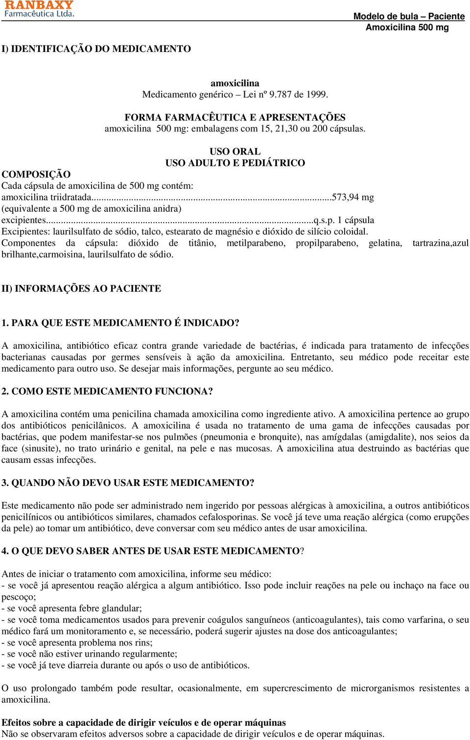 Componentes da cápsula: dióxido de titânio, metilparabeno, propilparabeno, gelatina, tartrazina,azul brilhante,carmoisina, laurilsulfato de sódio. II) INFORMAÇÕES AO PACIENTE 1.