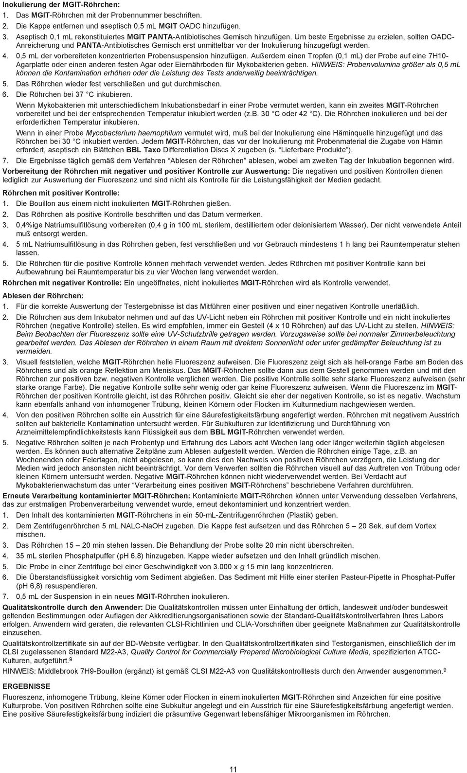 Um beste Ergebnisse zu erzielen, sollten OADC- Anreicherung und PANTA-Antibiotisches Gemisch erst unmittelbar vor der Inokulierung hinzugefügt werden. 4.