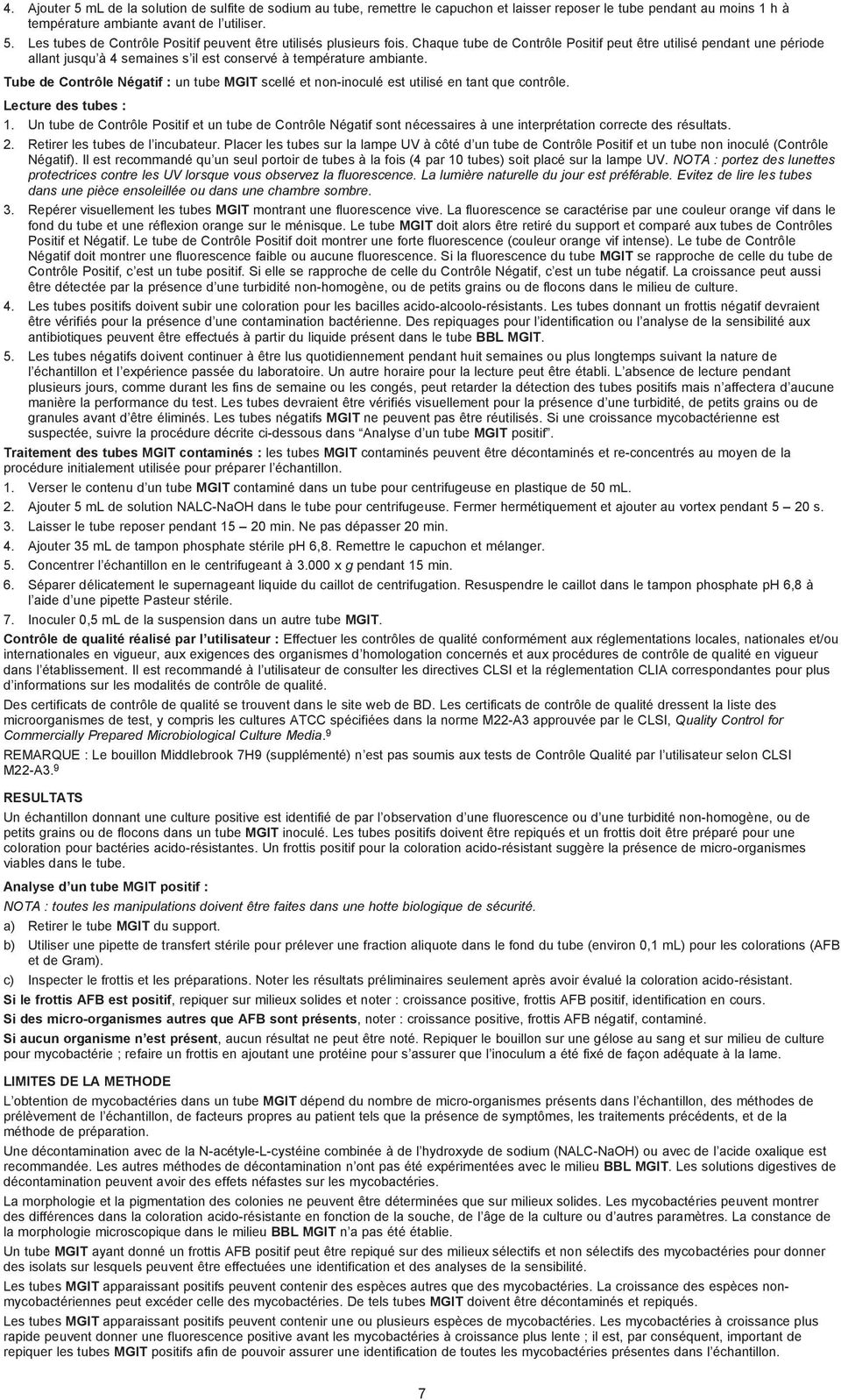 Tube de Contrôle Négatif : un tube scellé et non-inoculé est utilisé en tant que contrôle. Lecture des tubes : 1.