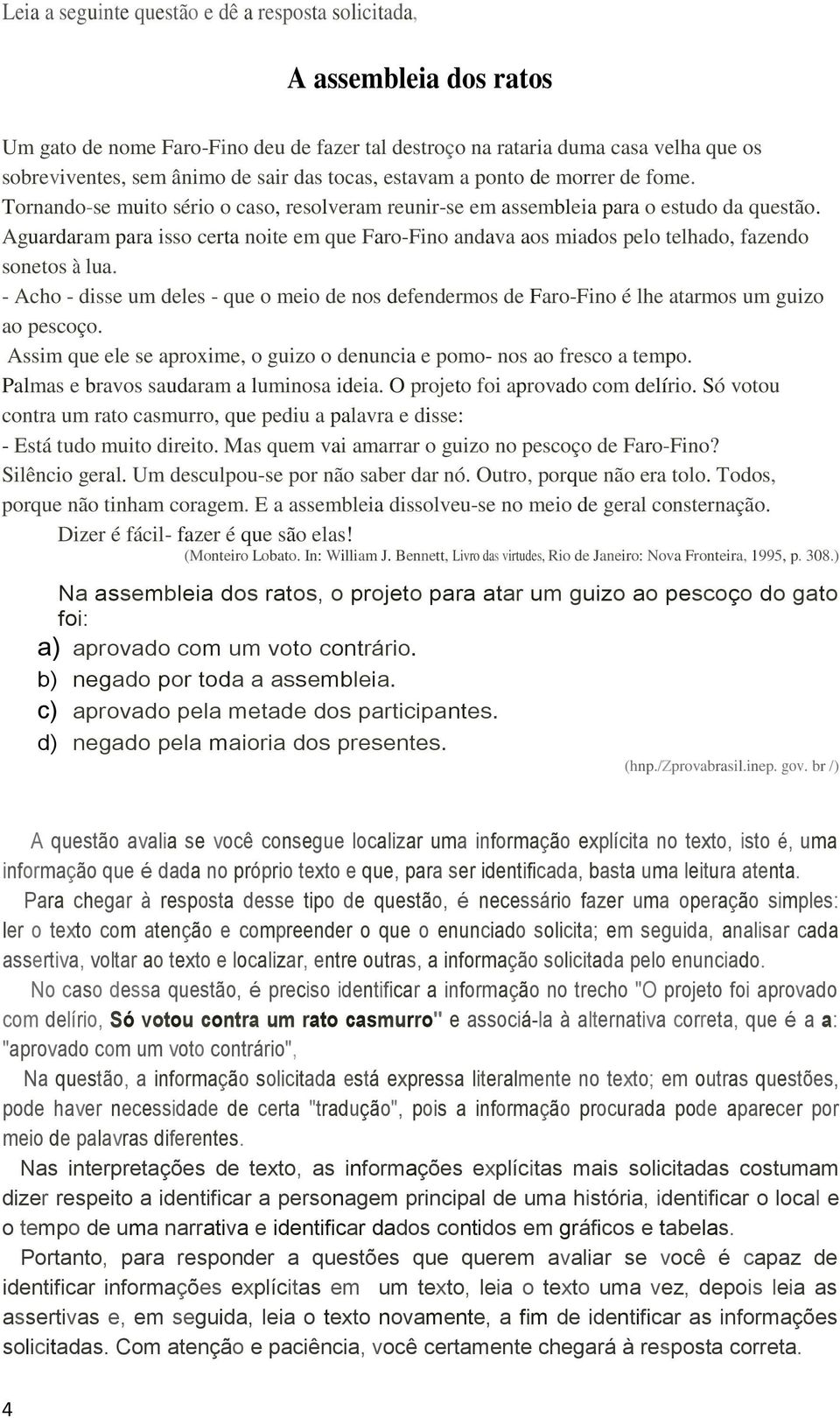 Aguardaram para isso certa noite em que Faro-Fino andava aos miados pelo telhado, fazendo sonetos à lua.