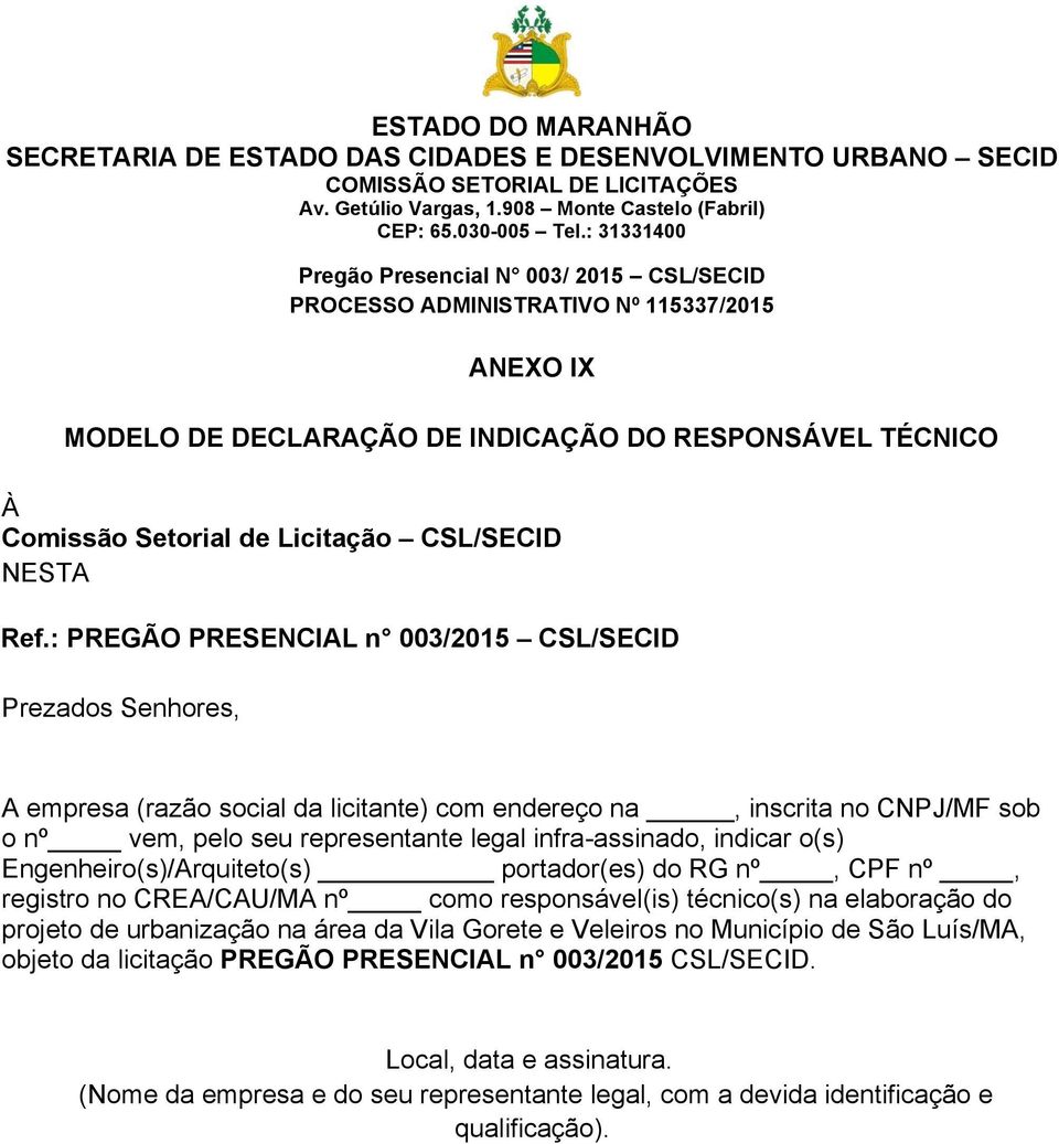 infra-assinado, indicar o(s) Engenheiro(s)/Arquiteto(s) portador(es) do RG nº, CPF nº, registro no CREA/CAU/MA nº como responsável(is) técnico(s) na elaboração do projeto de