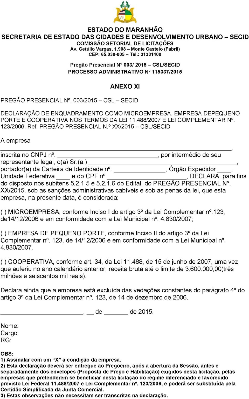 , Órgão Expedidor, Unidade Federativa e do CPF nº, DECLARA, para fins do disposto nos subitens 5.2.1.5 e 5.2.1.6 do Edital, do PREGÃO PRESENCIAL N.