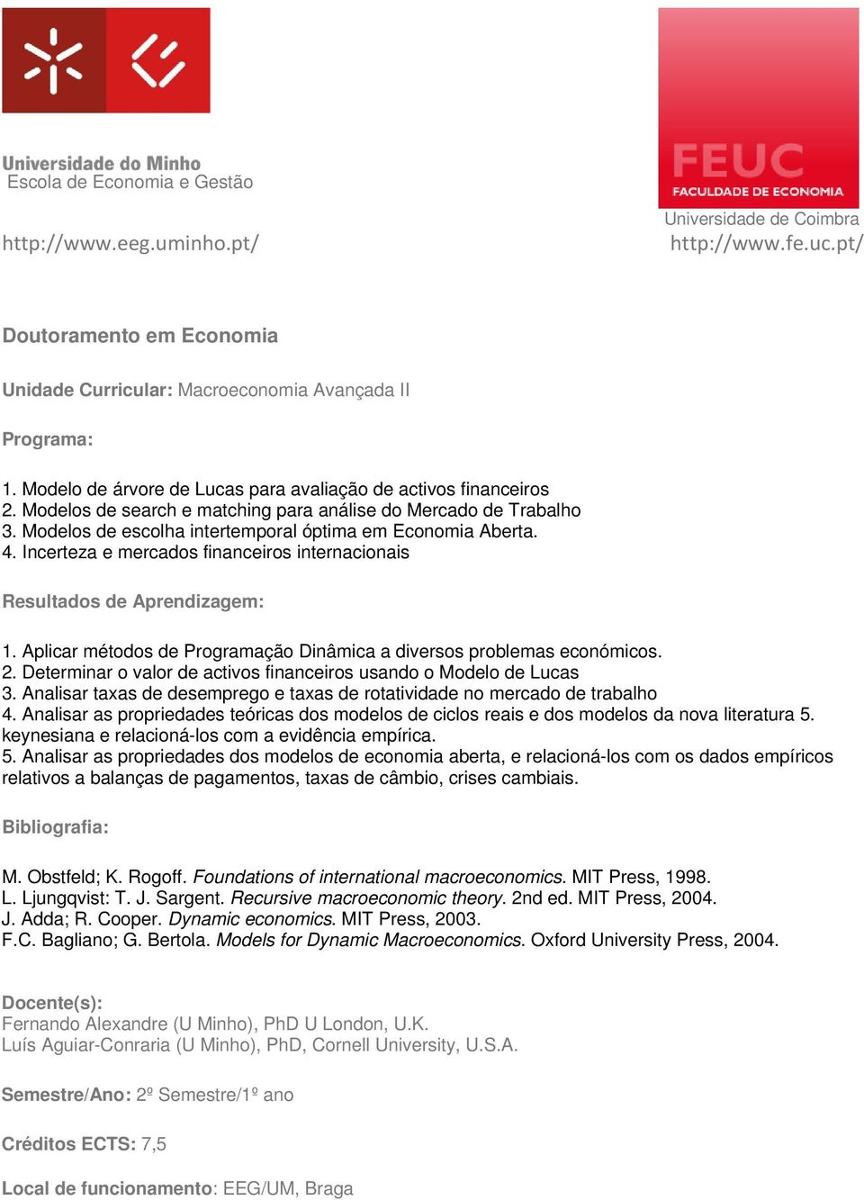 Determinar o valor de activos financeiros usando o Modelo de Lucas 3. Analisar taxas de desemprego e taxas de rotatividade no mercado de trabalho 4.