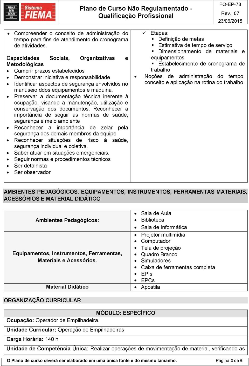 máquina. Preservar a documentação técnica inerente à ocupação, visando a manutenção, utilização e conservação dos documentos.