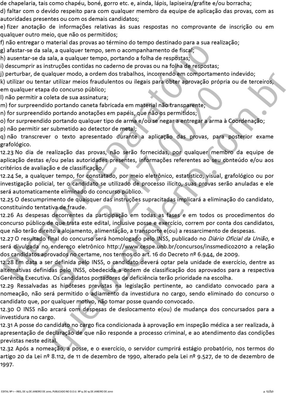 e) fizer anotação de informações relativas às suas respostas no comprovante de inscrição ou em qualquer outro meio, que não os permitidos; f) não entregar o material das provas ao término do tempo