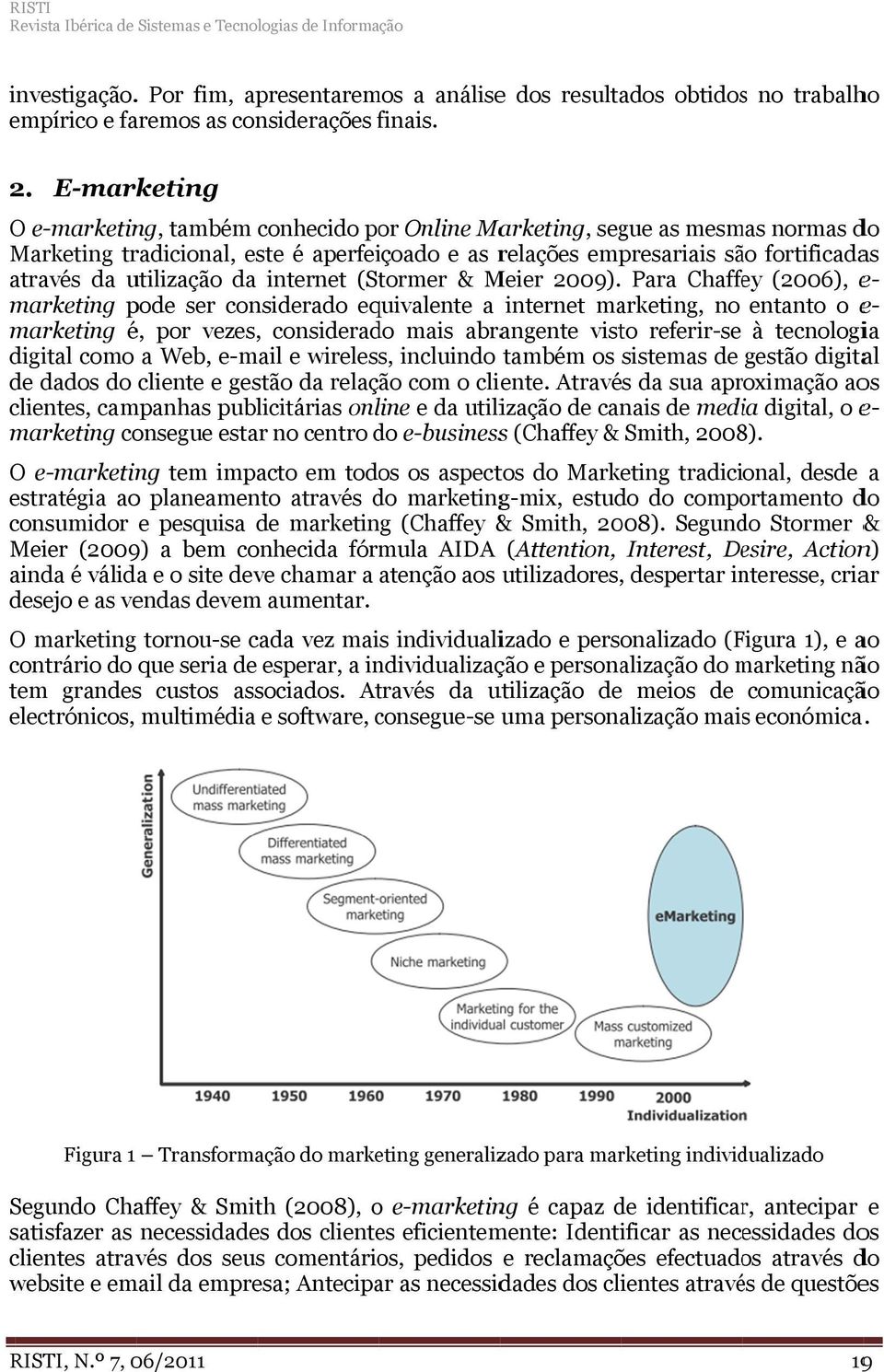 utilização da internet (Stormer & Meier 2009).