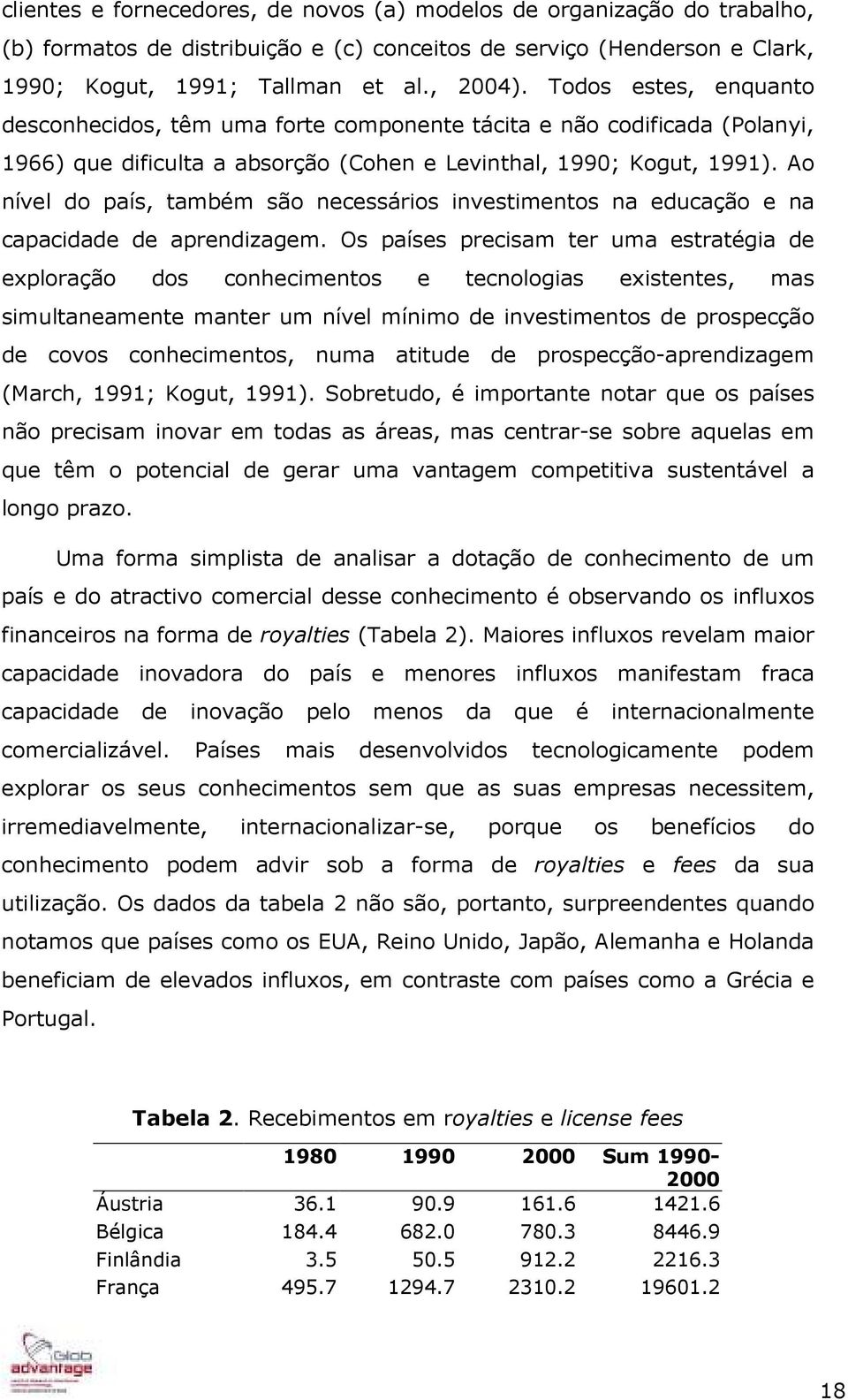 Ao nível do país, também são necessários investimentos na educação e na capacidade de aprendizagem.