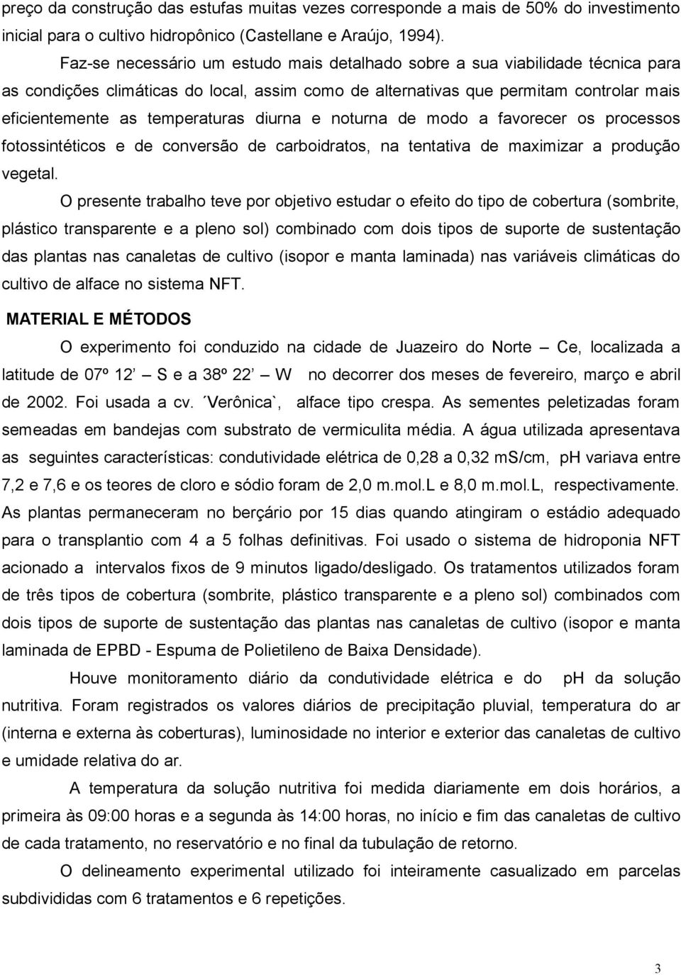 diurna e noturna de modo a favorecer os processos fotossintéticos e de conversão de carboidratos, na tentativa de maximizar a produção vegetal.