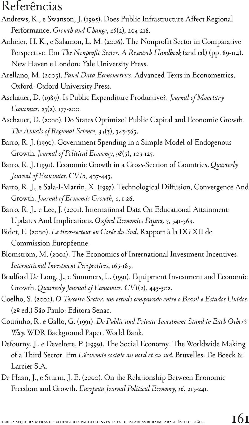 Panel Data Econometrics. Advanced Texts in Econometrics. Oxford: Oxford University Press. Aschauer, D. (1989). Is Public Expenditure Productive?. Journal of Monetary Economics, 23(2), 177-200.