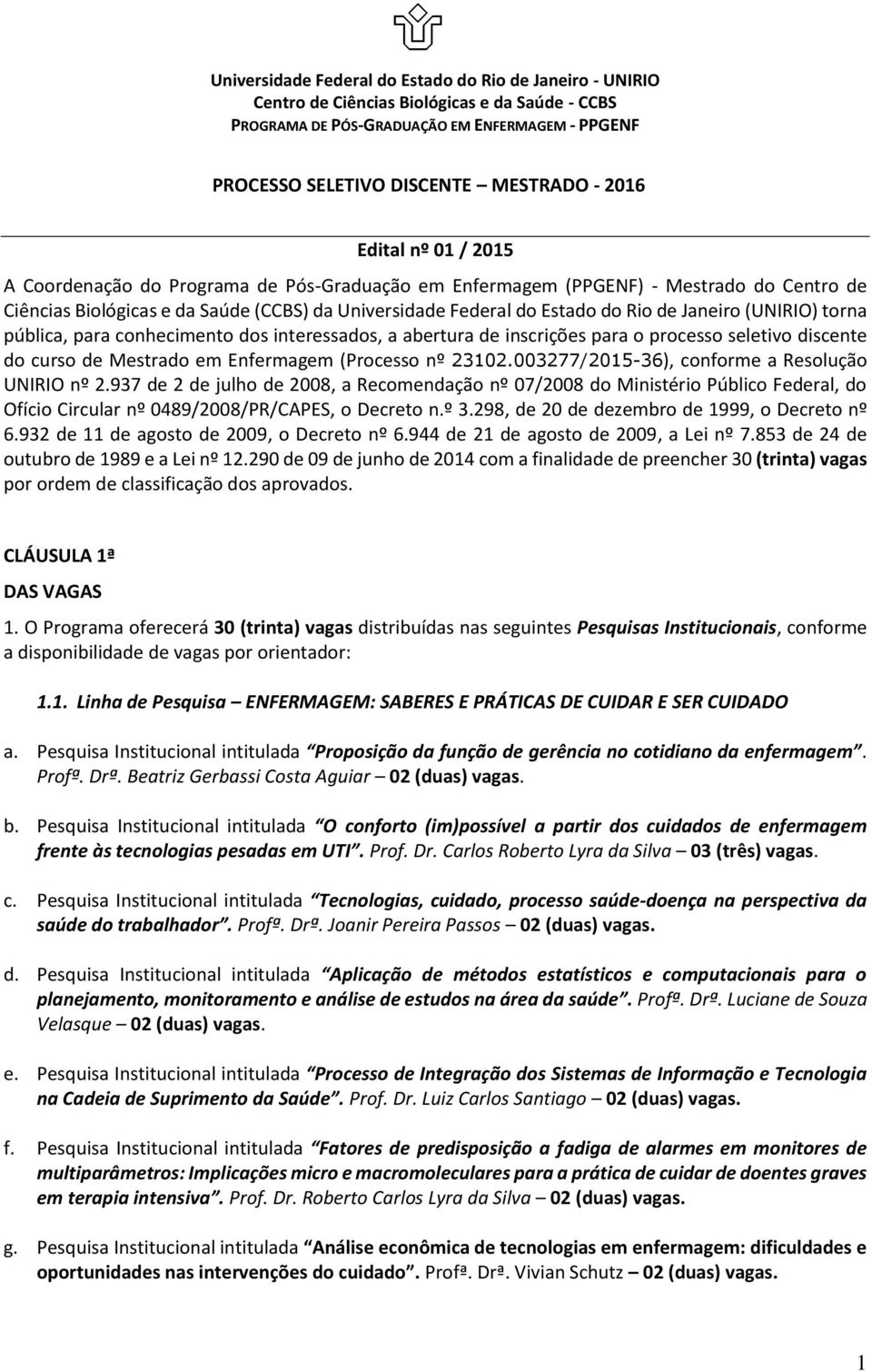 (UNIRIO) torna pública, para conhecimento dos interessados, a abertura de inscrições para o processo seletivo discente do curso de Mestrado em Enfermagem (Processo nº 23102.