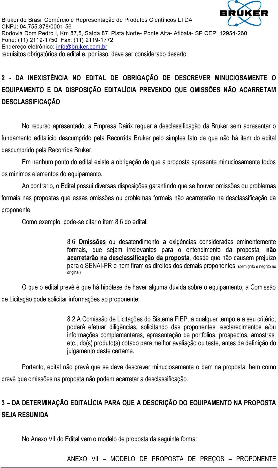 Dairix requer a desclassificação da Bruker sem apresentar o fundamento editalício descumprido pela Recorrida Bruker pelo simples fato de que não há item do edital descumprido pela Recorrida Bruker.