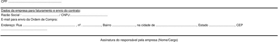 .. E-mail para envio da Ordem de Compra: Endereço: Rua..., nº.