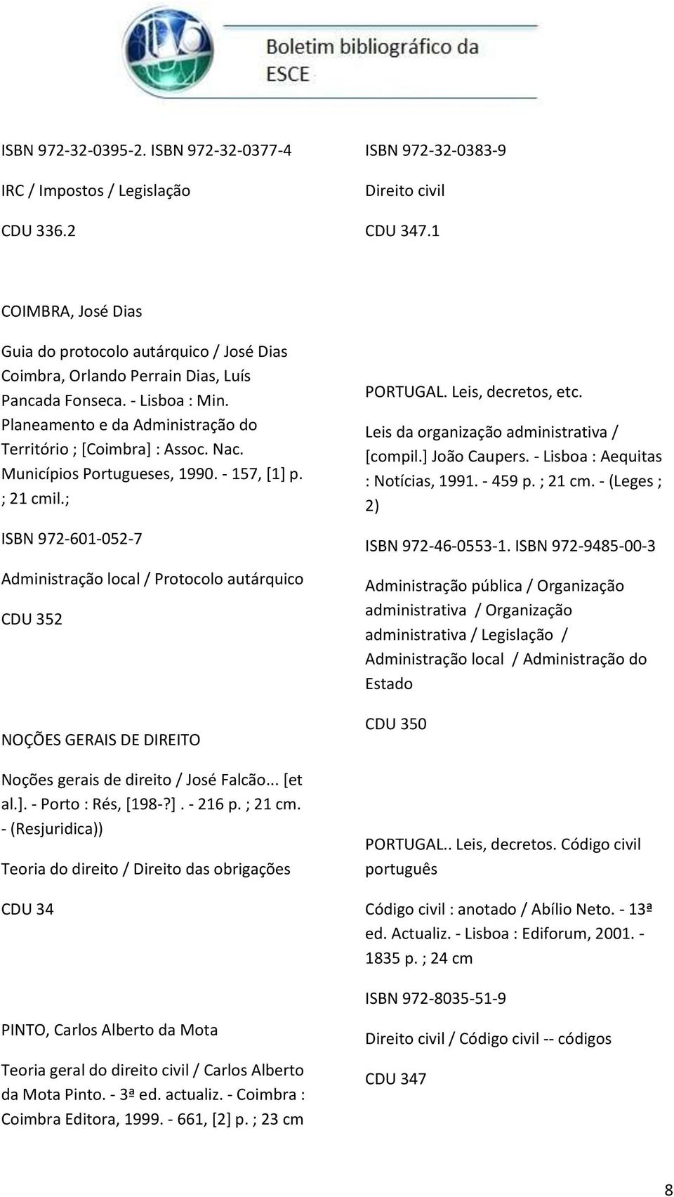 Nac. Municípios Portugueses, 1990. - 157, [1] p. ; 21 cmil.; ISBN 972-601-052-7 Administração local / Protocolo autárquico CDU 352 NOÇÕES GERAIS DE DIREITO Noções gerais de direito / José Falcão.