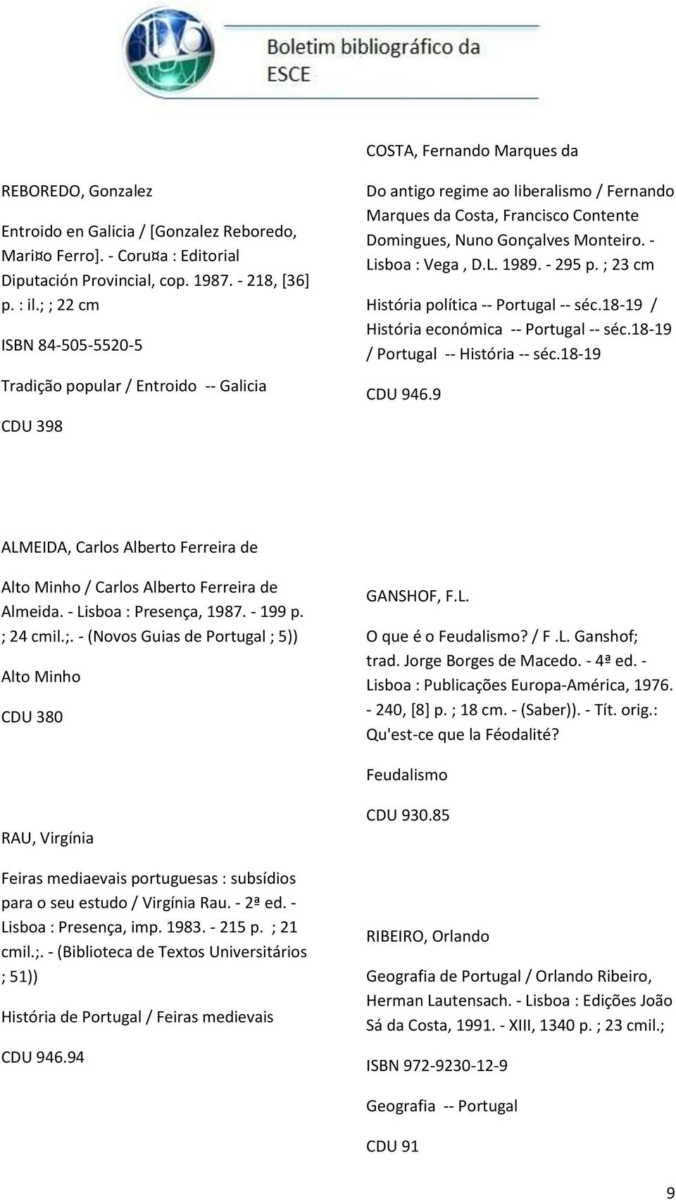 - Lisboa : Vega, D.L. 1989. - 295 p. ; 23 cm História política -- Portugal -- séc.18-19 / História económica -- Portugal -- séc.18-19 / Portugal -- História -- séc.18-19 CDU 946.