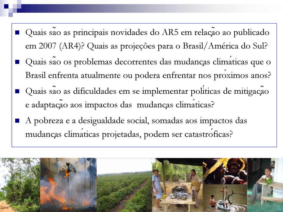 Quais saõ os problemas decorrentes das mudanc as clima ticas que o Brasil enfrenta atualmente ou podera enfrentar nos pro