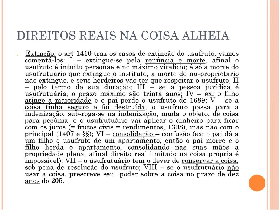 usufrutuária, o prazo máximo são trinta anos; IV ex: o filho atinge a maioridade e o pai perde o usufruto do 1689; V se a coisa tinha seguro e foi destruída, o usufruto passa para a indenização,