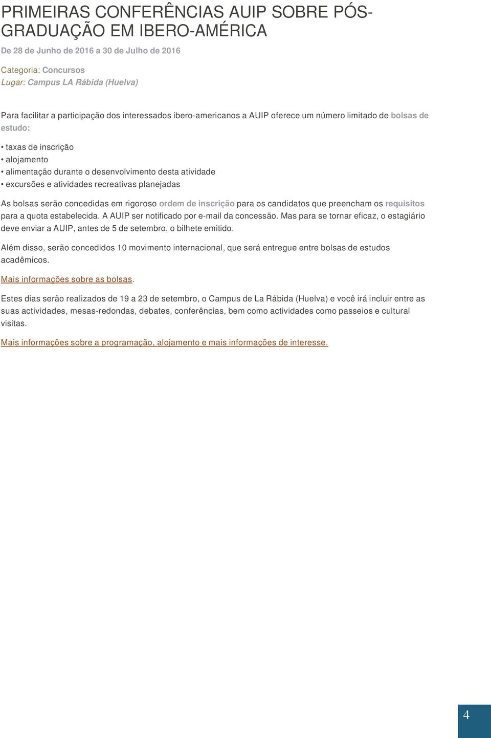 recreativas planejadas As bolsas serão concedidas em rigoroso ordem de inscrição para os candidatos que preencham os requisitos para a quota estabelecida.