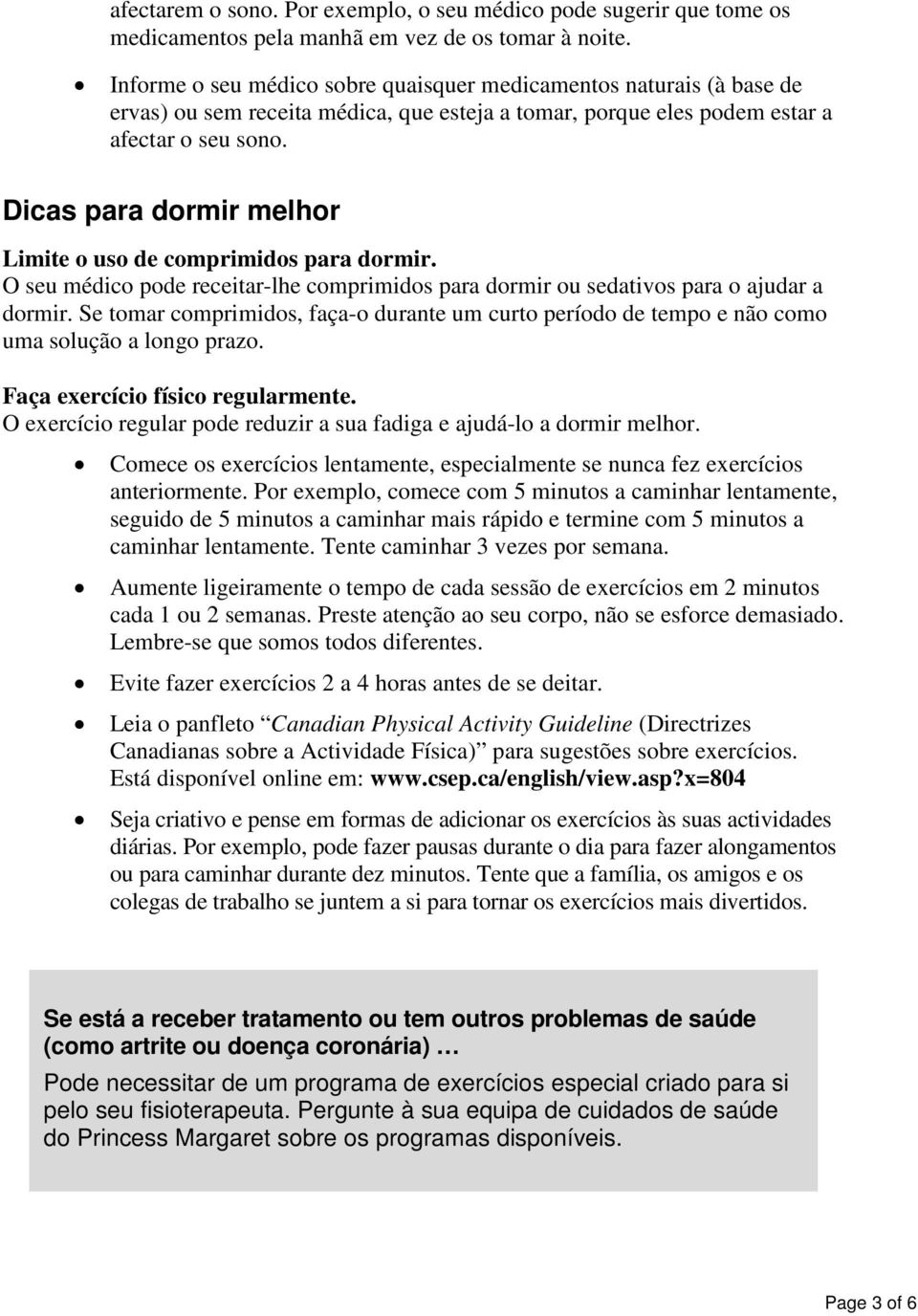 Dicas para dormir melhor Limite o uso de comprimidos para dormir. O seu médico pode receitar-lhe comprimidos para dormir ou sedativos para o ajudar a dormir.