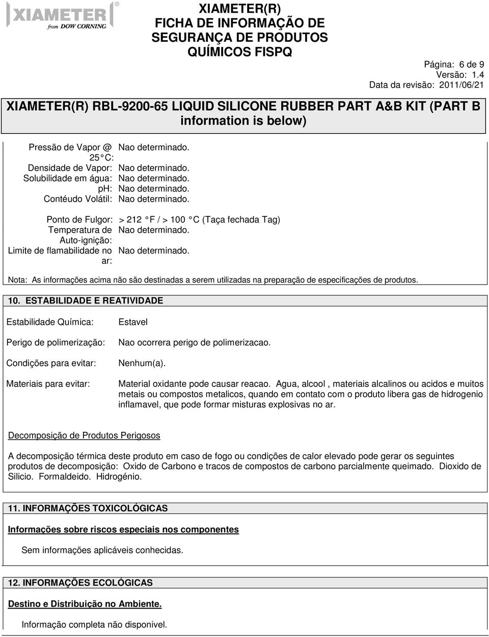 ar: Nota: As informações acima não são destinadas a serem utilizadas na preparação de especificações de produtos. 10.