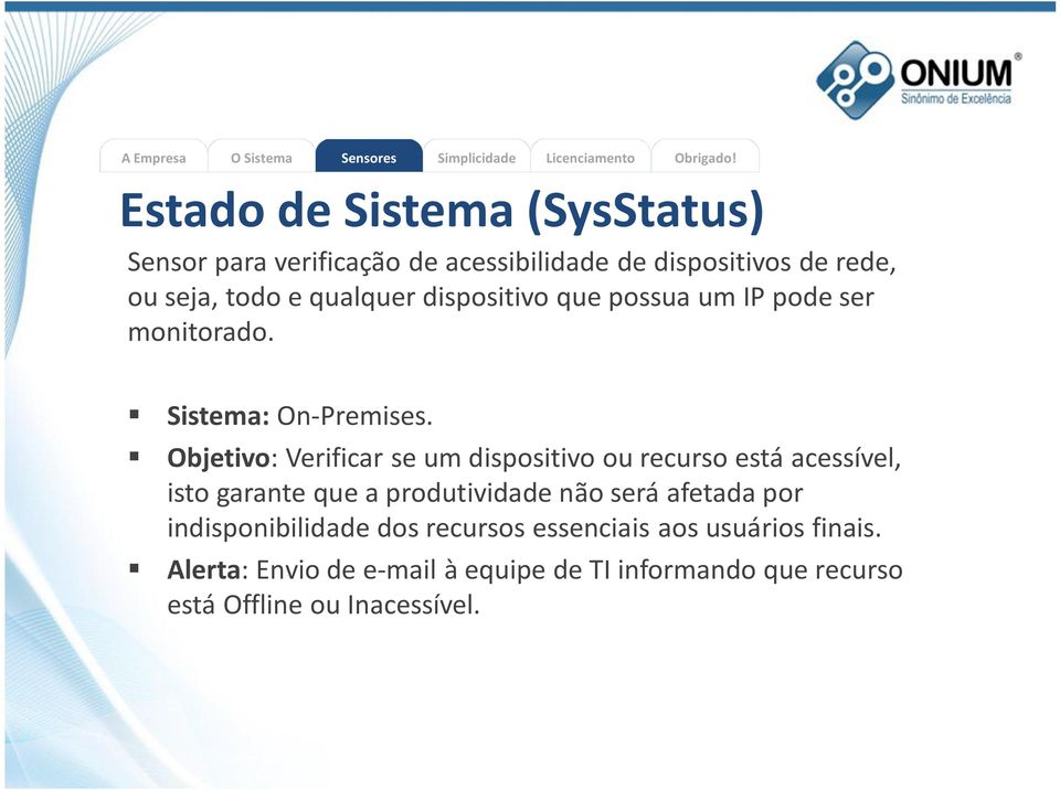 Objetivo: Verificar se um dispositivo ou recurso está acessível, isto garante que a produtividade não será afetada